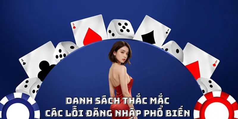 Danh sách thắc mắc liên quan tới các lỗi đăng nhập phổ biến 