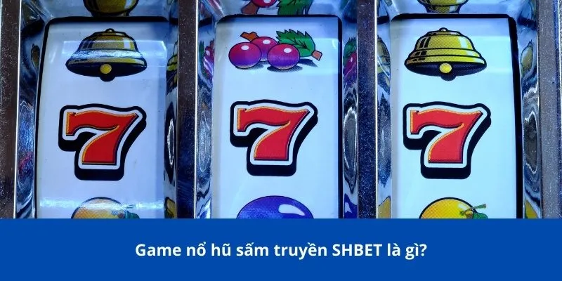Game nổ hũ sấm truyền SHBET là gì?