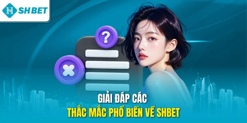 Giải đáp các thắc mắc phổ biến về SHBET