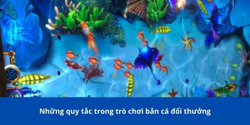 Những quy tắc trong trò chơi bắn cá đổi thưởng
