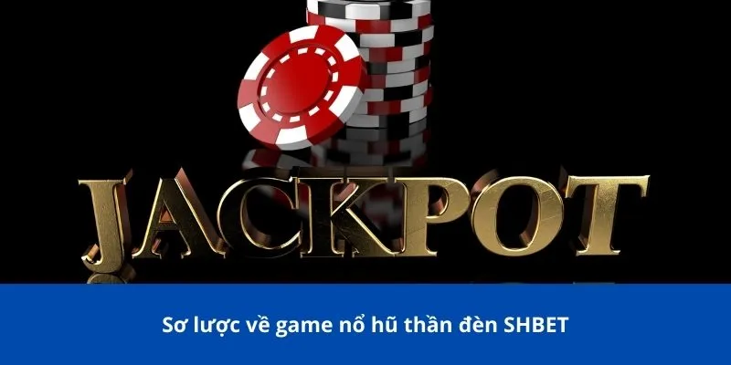 Sơ lược về game nổ hũ thần đèn SHBET